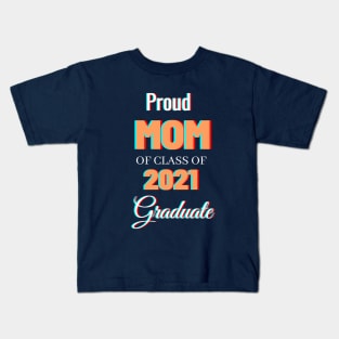 Proud Mom Of Class Of 2021 Graduate Kids T-Shirt